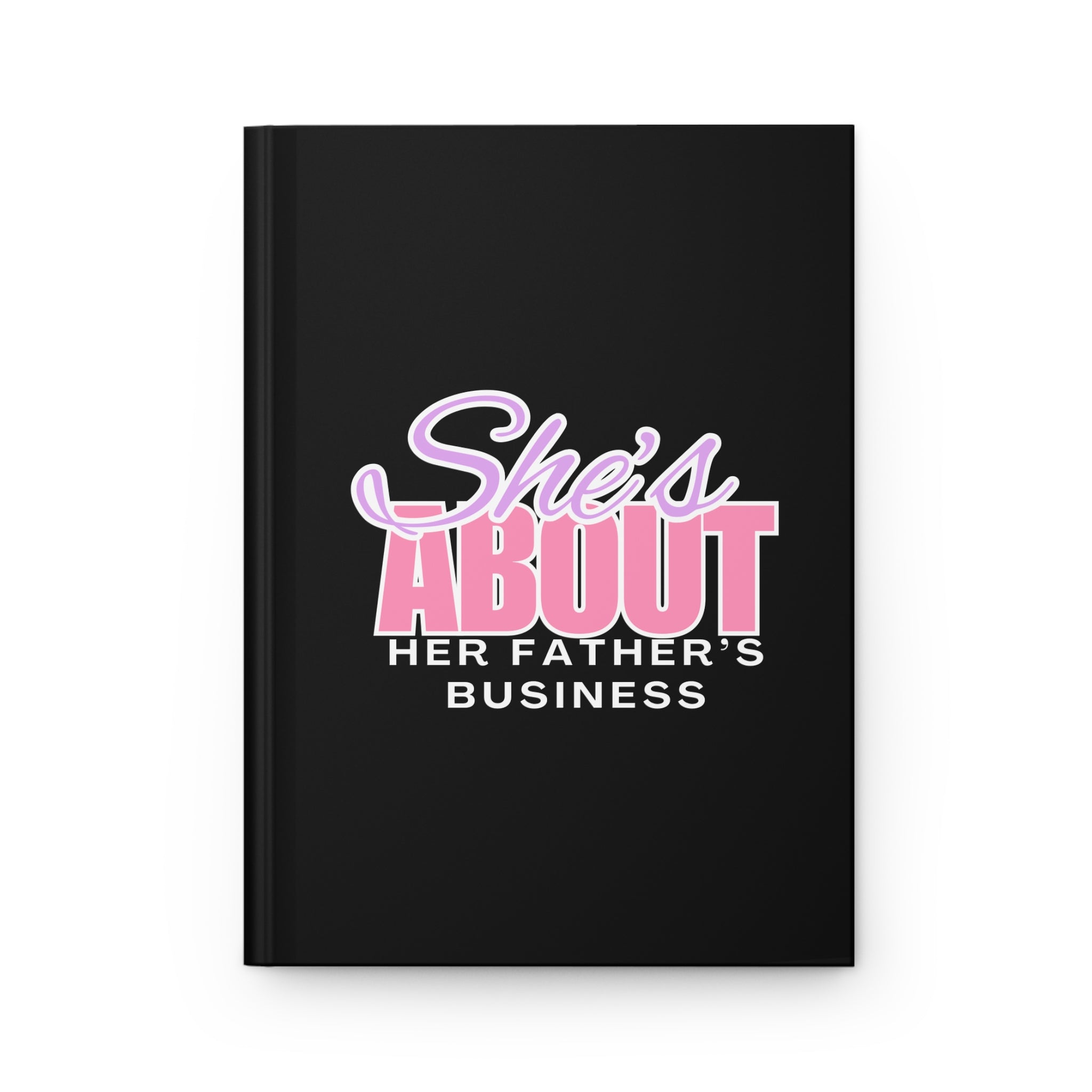 She's About Her Father's Business Hardcover EMPTY Journal for NOTE TAKING